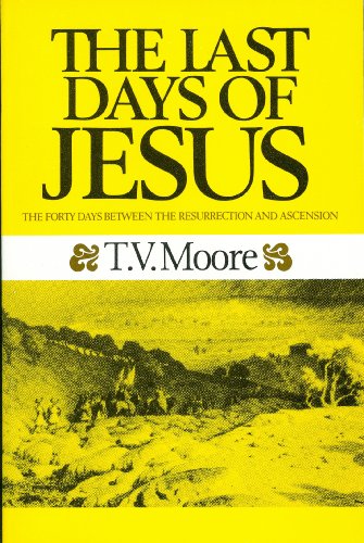 The Last Days of Jesus: The Appearances of Our Lord During the Forty Days Between the Resurrection and Ascension (Pre-owned, Unused)