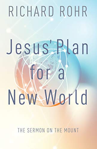 Jesus’ Plan for a New World: The Sermon on the Mount Jesus' Plan for a New World: The Sermon on the Mount