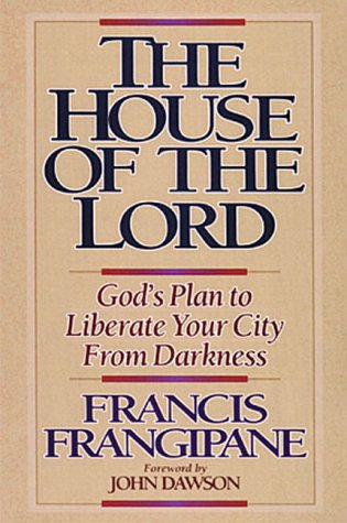 The House of the Lord: God’s Plan to Liberate Your City from Darkness The House of the Lord: God's Plan to Liberate Your City from Darkness