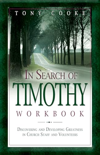 In Search of Timothy Workbook: Discovering and Developing Greatness in Church Staff and Volunteers In Search of Timothy Workbook: Discovering and Developing Greatness in Church Staff and Volunteers