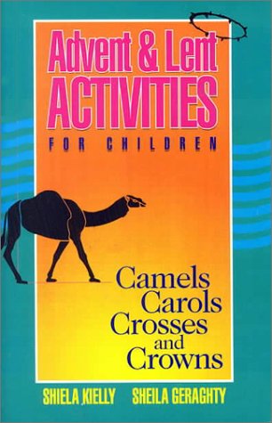 Advent and Lent Activities for Children: Camels, Carols, Crosses and Crowns