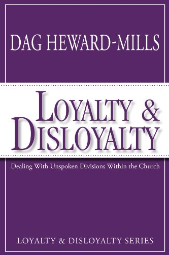 Loyalty and Disloyalty: Dealing with Unspoken Divisions Within the Church Loyalty and Disloyalty: Dealing with Unspoken Divisions Within the Church
