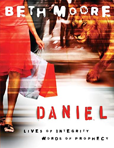 Daniel – Bible Study Book: Lives of Integrity, Words of Prophecy Daniel - Bible Study Book: Lives of Integrity, Words of Prophecy