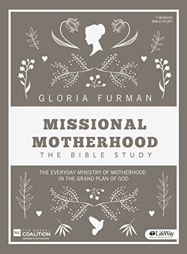 Missional Motherhood – Bible Study Book: The Everyday Ministry of Motherhood in the Grand Plan of God Missional Motherhood - Bible Study Book: The Everyday Ministry of Motherhood in the Grand Plan of God
