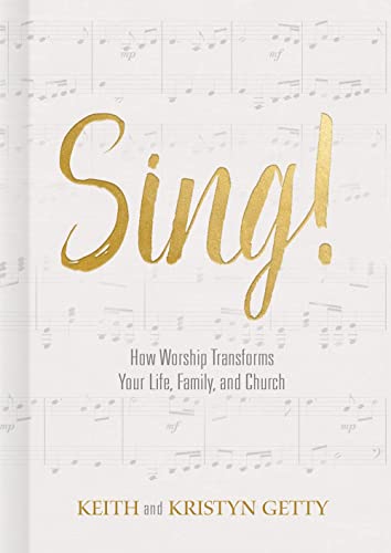 Sing!: How Worship Transforms Your Life, Family, and Church Sing!: How Worship Transforms Your Life, Family, and Church