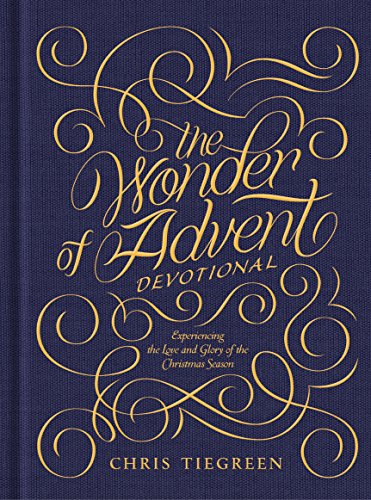 The Wonder of Advent Devotional: Experiencing the Love and Glory of Christmas The Wonder of Advent Devotional: Experiencing the Love and Glory of Christmas