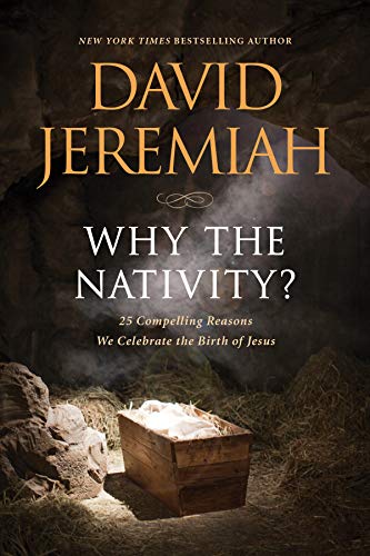 Why the Nativity? 25 Compelling Reasons We Celebrate the Birth of Jesus Why the Nativity? 25 Compelling Reasons We Celebrate the Birth of Jesus
