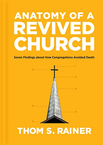 Anatomy of a Revived Church: Seven Findings about How Congregations Avoided Death Anatomy of a Revived Church: Seven Findings about How Congregations Avoided Death