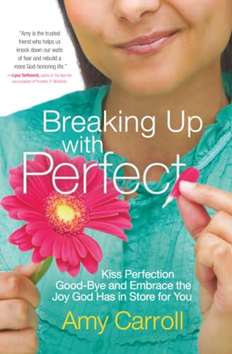 Breaking Up with Perfect: Kiss Perfection Good-Bye and Embrace the Joy God Has in Store for You Breaking Up with Perfect: Kiss Perfection Good-Bye and Embrace the Joy God Has in Store for You