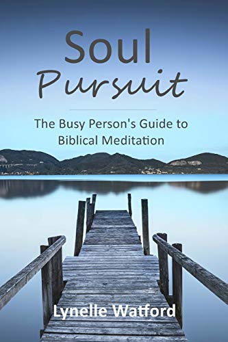 Soul Pursuit: The Busy Person’s Guide to Biblical Meditation Soul Pursuit: The Busy Person's Guide to Biblical Meditation