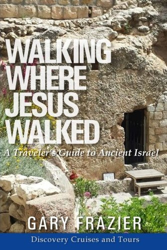 Walking Where Jesus Walked Israel Guide: A Traveler’s Guide to Ancient Israel Walking Where Jesus Walked Israel Guide: A Traveler's Guide to Ancient Israel