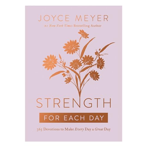 Strength for Each Day: 365 Devotions to Make Every Day a Great Day Strength for Each Day: 365 Devotions to Make Every Day a Great Day