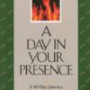 A Day in Your Presence: A 40-Day Journey in the Company of Francis of Assisi A Day in Your Presence: A 40-Day Journey in the Company of Francis of Assisi