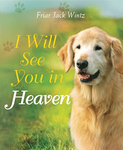 I Will See You in Heaven (Dog Lover’s Edition): A Book of Comfort for the Loss of a Pet I Will See You in Heaven (Dog Lover's Edition): A Book of Comfort for the Loss of a Pet
