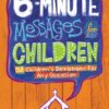 6-Minute Messages for Children: 52 Children's Devotions for Any Occasion 6-Minute Messages for Children: 52 Children's Devotions for Any Occasion