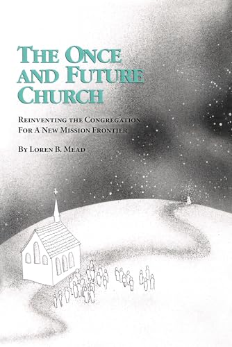 The Once and Future Church: Reinventing the Congregation for a New Mission Frontier The Once and Future Church: Reinventing the Congregation for a New Mission Frontier