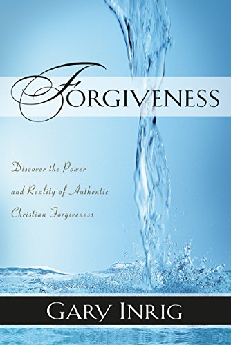 Forgiveness: Discover the Power and Reality of Authentic Christian Forgiveness Forgiveness: Discover the Power and Reality of Authentic Christian Forgiveness