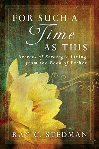 For Such a Time as This: Secrets of Strategic Living from the Book of Esther For Such a Time as This: Secrets of Strategic Living from the Book of Esther