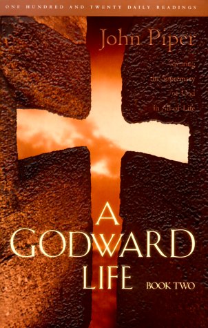 A Godward Life Book Two: Savoring the Supremacy of God in All of Life by John Piper book cover A Godward Life Book Two: Savoring the Supremacy of God in All of Life by John Piper book cover