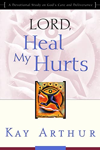 Lord, Heal My Hurts: A Devotional Study on God’s Care and Deliverance Lord, Heal My Hurts: A Devotional Study on God's Care and Deliverance