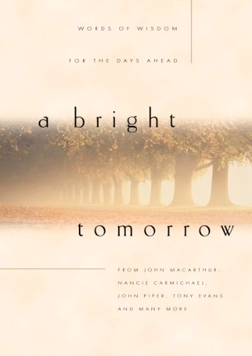 A Bright Tomorrow: Words of Wisdom for the Days Ahead A Bright Tomorrow: Words of Wisdom for the Days Ahead