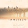 A Bright Tomorrow: Words of Wisdom for the Days Ahead A Bright Tomorrow: Words of Wisdom for the Days Ahead