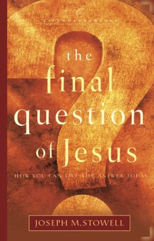 The Final Question of Jesus: How You Can Live the Answer Today The Final Question of Jesus: How You Can Live the Answer Today