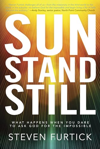 Sun Stand Still: What Happens When You Dare to Ask God for the Impossible Sun Stand Still: What Happens When You Dare to Ask God for the Impossible