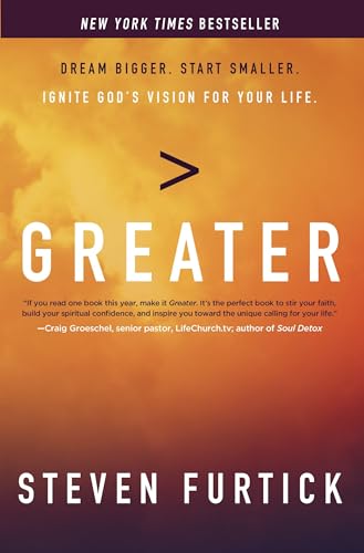Greater: Dream Bigger. Start Smaller. Ignite God’s Vision for Your Life. Greater: Dream Bigger. Start Smaller. Ignite God's Vision for Your Life.
