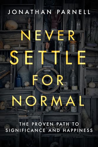 Never Settle for Normal: The Proven Path to Significance and Happiness Never Settle for Normal: The Proven Path to Significance and Happiness
