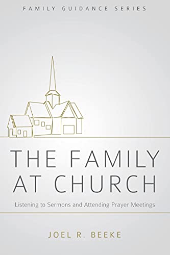 The Family at Church: Listening to Sermons and Attending Prayer Meetings (Family Guidance Series) The Family at Church: Listening to Sermons and Attending Prayer Meetings (Family Guidance Series)