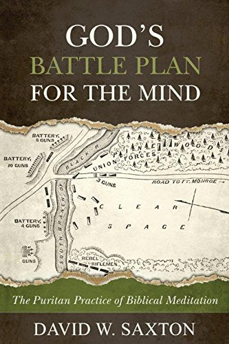 God’s Battle Plan for the Mind: The Puritan Practice of Biblical Meditation God's Battle Plan for the Mind: The Puritan Practice of Biblical Meditation