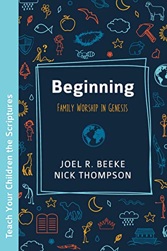 Beginning: Family Worship in Genesis Beginning: Family Worship in Genesis
