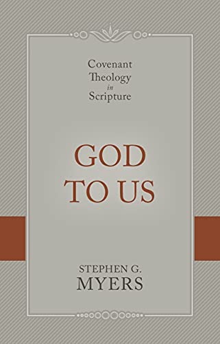 God to Us: Covenant Theology in Scripture God to Us: Covenant Theology in Scripture