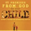65 Promises From God for Your Child: Powerful Prayers for Supernatural Results 65 Promises From God for Your Child: Powerful Prayers for Supernatural Results