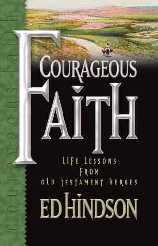 Courageous Faith: Life Lessons from Old Testament Heroes Courageous Faith: Life Lessons from Old Testament Heroes