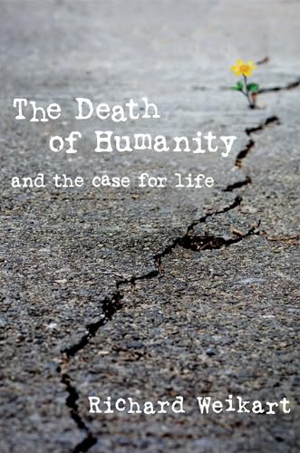 The Death of Humanity: and the Case for Life The Death of Humanity: and the Case for Life