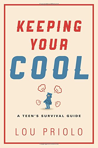 Keeping Your Cool: A Teen’s Survival Guide Keeping Your Cool: A Teen's Survival Guide