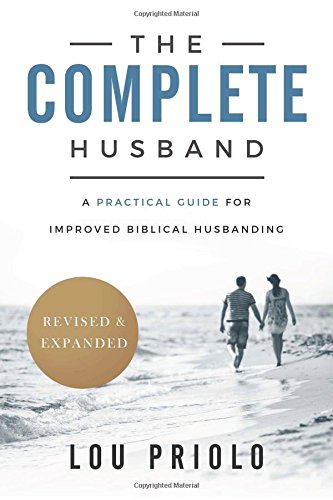 The Complete Husband: A Practical Guide for Improved Biblical Husbanding (Revised and Expanded) (Pre-owned, Unused) The Complete Husband: A Practical Guide for Improved Biblical Husbanding (Revised and Expanded) (Pre-owned, Unused)