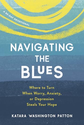 Navigating the Blues: Where to Turn When Worry, Anxiety, or Depression Steals Your Hope