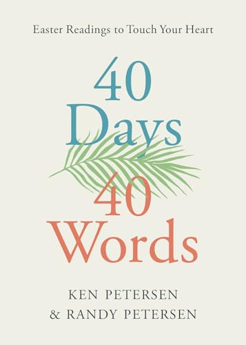 40 Days. 40 Words.: Easter Readings to Touch Your Heart 40 Days. 40 Words.: Easter Readings to Touch Your Heart