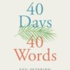 40 Days. 40 Words.: Easter Readings to Touch Your Heart 40 Days. 40 Words.: Easter Readings to Touch Your Heart