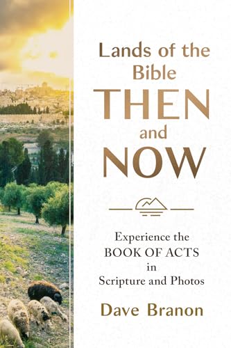 Lands of the Bible Then and Now: Experience the Book of Acts in Scripture and Photos Lands of the Bible Then and Now: Experience the Book of Acts in Scripture and Photos