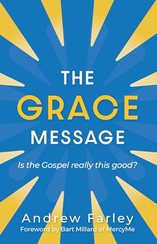 The Grace Message: Is the Gospel Really This Good? The Grace Message: Is the Gospel Really This Good?