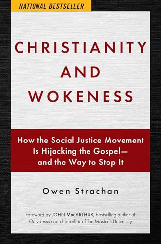 Christianity and Wokeness: How the Social Justice Movement Is Hijacking the Gospel - and the Way to Stop It