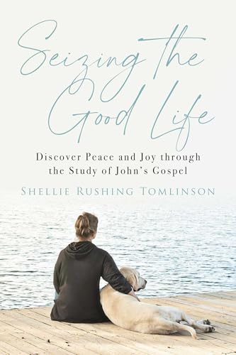 Seizing the Good Life: Discover Peace and Joy through the Study of John’s Gospel Seizing the Good Life: Discover Peace and Joy through the Study of John's Gospel