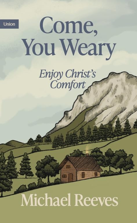 Come, You Weary: Enjoy Christ’s Comfort (Union Essentials) Come, You Weary: Enjoy Christ's Comfort (Union Essentials)
