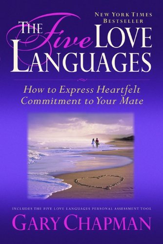 The Five Love Languages: How to Express Heartfelt Commitment to Your Mate The Five Love Languages: How to Express Heartfelt Commitment to Your Mate