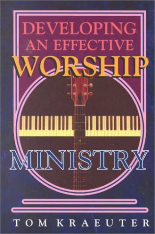 Developing an Effective Worship Ministry Developing an Effective Worship Ministry