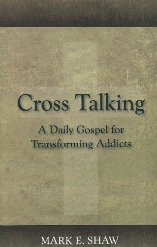Cross Talking: A Daily Gospel for Transforming Addicts Cross Talking: A Daily Gospel for Transforming Addicts